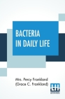 Bacteria In Daily Life By Per Frankland (Grace C. Frankland) Cover Image