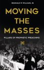 Moving the Masses: Pillars of Prophetic Preaching By Williams Jr. Reginald W. Cover Image