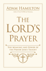 The Lord's Prayer: The Meaning and Power of the Prayer Jesus Taught Cover Image