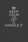 Keep Calm And Let G Handle It: 6 x 9 Notebook for a Beloved Grandparent By Gifts of Four Printing Cover Image