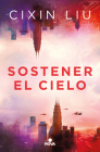 Sostener el cielo / To Hold Up the Sky By Cixin Liu Cover Image