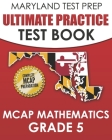 MARYLAND TEST PREP Ultimate Practice Test Book MCAP Mathematics Grade 5: Includes 8 Complete MCAP Mathematics Practice Tests Cover Image