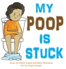My Poop Is Stuck By Khalil Dumas, Imani Dumas (Illustrator), Mary Parkinson Cover Image