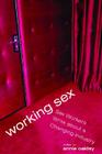 Working Sex: Sex Workers Write About a Changing Industry By Annie Oakley (Editor) Cover Image