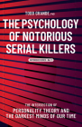The Psychology of Notorious Serial Killers: The Intersection of Personality Theory and the Darkest Minds of Our Time By Todd Grande Cover Image