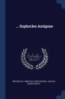 ... Sophocles Antigone By Sophocles (Created by), Martin Luther d'Ooge (Created by), Gustav Georg Wolff (Created by) Cover Image