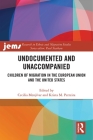 Undocumented and Unaccompanied: Children of Migration in the European Union and the United States (Research in Ethnic and Migration Studies) By Cecilia Menjívar (Editor), Krista Perreira (Editor) Cover Image