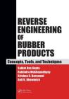 Reverse Engineering of Rubber Products: Concepts, Tools, and Techniques By Saikat Das Gupta, Rabindra Mukhopadhyay, Krishna C. Baranwal Cover Image
