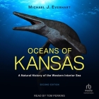 Oceans of Kansas: A Natural History of the Western Interior Sea By Michael J. Everhart, Tom Perkins (Read by) Cover Image