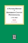 A Pioneer History of Jefferson County, Pennsylvania 1755 - 1844 Cover Image