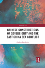 Chinese Constructions of Sovereignty and the East China Sea Conflict (Politics in Asia) By Czeslaw Tubilewicz Cover Image