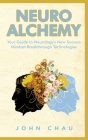 Neuro Alchemy: Supercharge your Mind, Body, and Spirit Cover Image