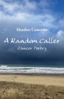 A Random Caller: Cancer Poetry By Heather Cameron Cover Image
