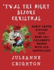 'Twas the Night Before Christmas: Early Santa History Plus Rare 1821 Children's Friend with Old Santeclaus By Juleanne Crighton Cover Image