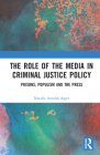 The Role of the Media in Criminal Justice Policy: Prisons, Populism and the Press By Natalia Antolak-Saper Cover Image