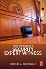 From the Files of a Security Expert Witness By Charles A. Sennewald Cover Image
