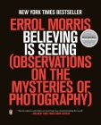 Believing Is Seeing: Observations on the Mysteries of Photography By Errol Morris Cover Image