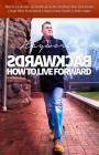 Backwards: How to Live Forward Cover Image