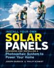 Install Your Own Solar Panels: Designing and Installing a Photovoltaic System to Power Your Home By Joseph Burdick, Philip Schmidt Cover Image