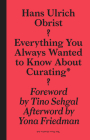Everything You Always Wanted to Know About Curating*: *But Were Afraid to Ask By Hans-Ulrich Obrist, April Lamm (Editor) Cover Image
