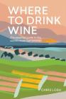 Where to Drink Wine: An essential guide to the world's must-visit wineries Cover Image