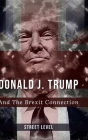 Donald Trump And the Brexit Connection: An interesting look at the connection between Donald Trump and Brexit, from their loyal supporters perspective By Street Level Cover Image