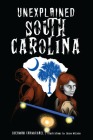 Unexplained South Carolina (Forgotten Tales) By Sherman Carmichael, Jason McLean Cover Image