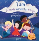 I Am, I Can Do Wonderful Things: Verses of Kindness, Self-Compassion, and Mindful Affirmations for Kids By Belle Belrose, Winna Winna CL (Illustrator) Cover Image