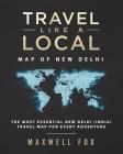 Travel Like a Local - Map of New Delhi: The Most Essential New Delhi (India) Travel Map for Every Adventure By Maxwell Fox Cover Image