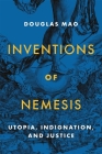 Inventions of Nemesis: Utopia, Indignation, and Justice By Douglas Mao Cover Image