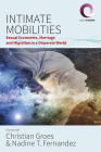 Intimate Mobilities: Sexual Economies, Marriage and Migration in a Disparate World (Worlds in Motion #3) By Christian Groes (Editor), Nadine T. Fernandez (Editor) Cover Image