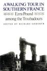 A Walking Tour In Southern France: Ezra Pound Among the Troubadours By Ezra Pound, Richard Sieburth (Editor) Cover Image