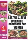 Gastric Sleeve Bariatric Cookbook for Women: Your Hand-to-Hand guide for achieving success after weight loss surgery, complete with delectable recipes Cover Image