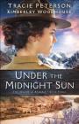 Under the Midnight Sun (Heart of Alaska #3) By Tracie Peterson, Kimberley Woodhouse Cover Image