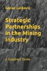 Strategic Partnerships in the Mining Industry: A Suppliers' Guide Cover Image