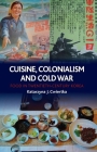 Cuisine, Colonialism and Cold War: Food in Twentieth-Century Korea By Katarzyna J. Cwiertka Cover Image