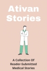 Ativan Stories: A Collection Of Reader-Submitted Medical Stories: Personal Health Stories Cover Image