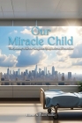 Our Miracle Child: The Journey With Our Daughters Lymphatic Malformation Cover Image