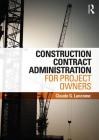 Construction Contract Administration for Project Owners By Claude G. Lancome Cover Image