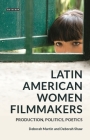 Latin American Women Filmmakers: Production, Politics, Poetics (World Cinema) By Deborah Martin (Editor), Deborah Shaw (Editor) Cover Image