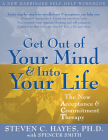 Get Out of Your Mind and Into Your Life: The New Acceptance and Commitment Therapy By Steven C. Hayes, Spencer Smith (With) Cover Image
