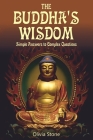 The Buddha's Wisdom: Simple Answers to Complex Questions By Olivia Stone Cover Image