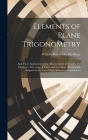 Elements of Plane Trigonometry: And Their Application to the Measurement of Heights and Distances, Surveying of Land, and Levellings: Particularly Ada Cover Image
