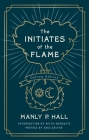 The Initiates of the Flame: The Deluxe Edition By Manly P. Hall, Greg Salyer (Foreword by), Mitch Horowitz (Introduction by) Cover Image