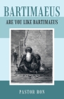 Bartimaeus: Are You Like Bartimaeus By Pastor Ron Cover Image