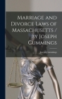Marriage and Divorce Laws of Massachusetts / by Joseph Cummings By Joseph Cummings Cover Image