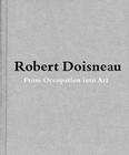 Robert Doisneau: From Craft to Art By Robert Doisneau (Photographer), Jean-François Chévrier (Text by (Art/Photo Books)) Cover Image