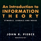 An Introduction to Information Theory: Symbols, Signals and Noise By Kyle Tait (Read by), John R. Pierce Cover Image