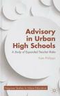 Advisory in Urban High Schools: A Study of Expanded Teacher Roles (Palgrave Studies in Urban Education) Cover Image