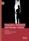 Final Girls, Feminism and Popular Culture By Katarzyna Paszkiewicz (Editor), Stacy Rusnak (Editor) Cover Image